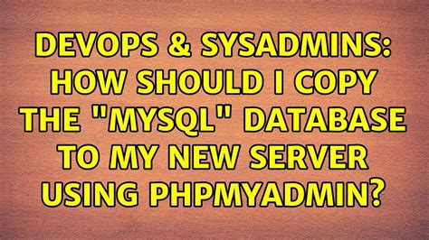 Devops Sysadmins How Should I Copy The Mysql Database To My New