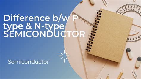 Difference Between P Type And N Type Semiconductors Extrinsic