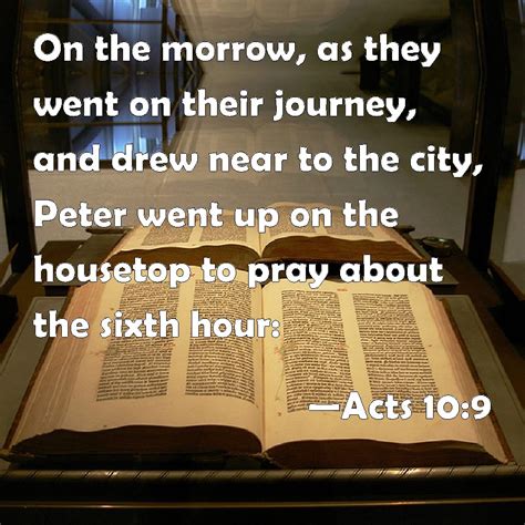 Acts 10:9 On the morrow, as they went on their journey, and drew near ...