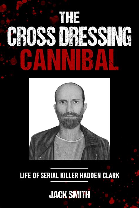 Buy The Crossdressing Cannibal Life Of Serial Killer Hadden Clark