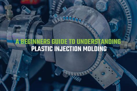 A Beginners Guide To Understanding Plastic Injection Molding Nova