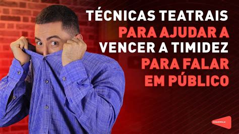 T Cnicas Teatrais Para Ajudar A Vencer A Timidez Para Falar Em P Blico