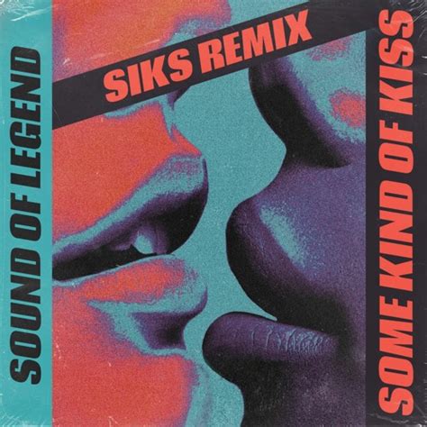 Sound Of Legend Some Kind Of Kiss Siks Remix Listen To Music