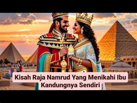 Kisah Raja Namrud Yang Menikahi Ibunya Sendiri Youtube