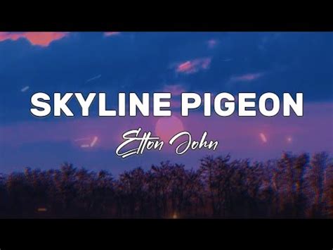 SKYLINE PIGEON ELTON JOHN LYRICS YouTube