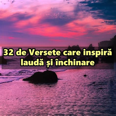 32 de Versete care inspiră laudă și închinare Calea Ingusta