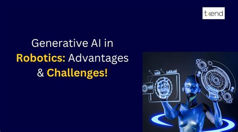 Generative AI In Robotics Advantages Challenges Txend