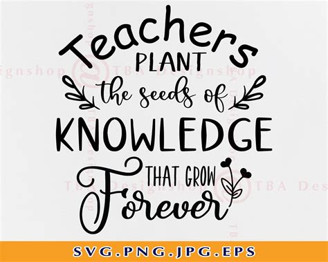 Teachers Plant The Seeds Of Knowledge That Grow Forever Svg Etsy