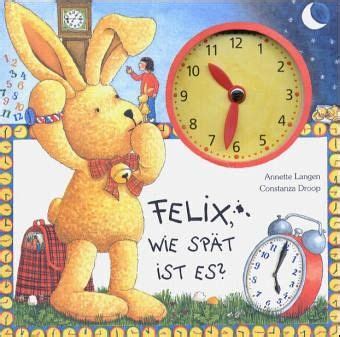 Felix Wie Sp T Ist Es Von Annette Langen Constanza Droop Buch