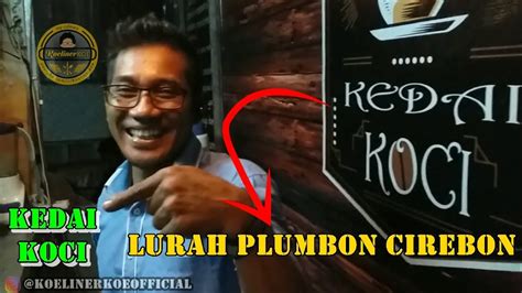 Koeliner Koe Mampir Di Kedai Koci Lurah Plumbon Cirebon Kopie Wong