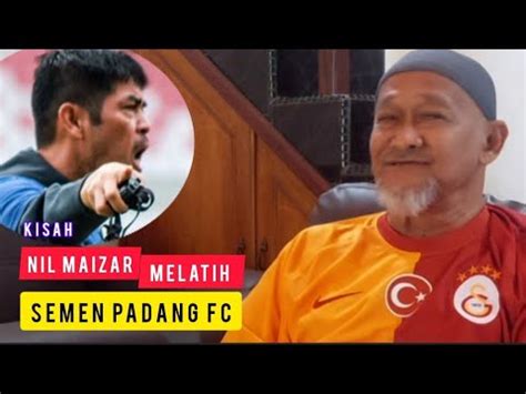 Nil Maizar Menjadi Pelatih Semen Padang FC YouTube