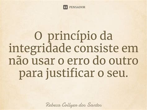 ⁠o Princípio Da Integridade Consiste Rebeca Collyer Dos Santos Pensador