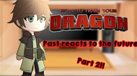 Past Httyd Reacts To The Future Pt 2 Httyd YouTube