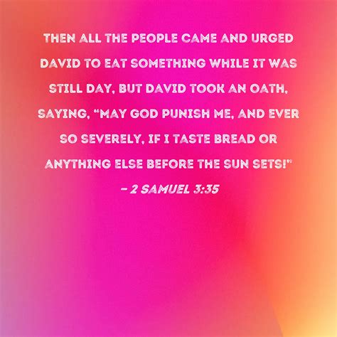 2 Samuel 3:35 Then all the people came and urged David to eat something