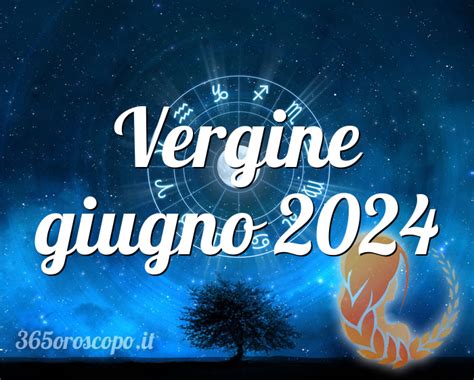 Oroscopo Vergine Giugno 2024 Oroscopo Del Mese