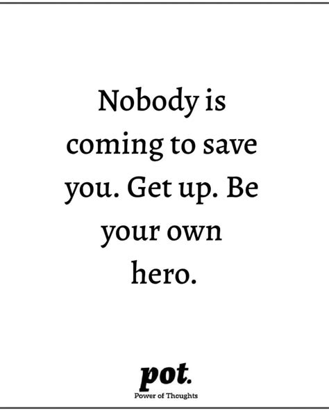 Nobody Is Coming To Save You Get Up Be Your Own Hero Pictures