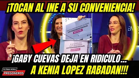 TOCAN AL INE A SU CONVENIENCIA GABY CUEVAS DEJA EN RIDICULO A KENIA