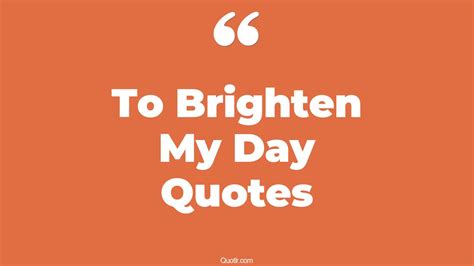 5 Brighten Your Day Quotes Uplifting Words For Challenging Moments