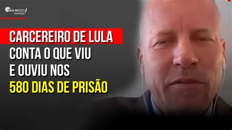 Carcereiro De Lula Quebra O Sil Ncio E Conta O Que Viu E Ouviu Nos