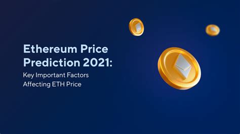 Ethereum Price Prediction 2021 Key Important Factors Affecting Eth