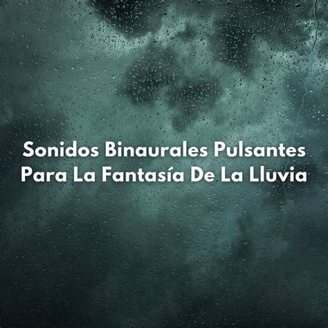 Sonidos Binaurales Pulsantes Para La Fantasía De La Lluvia Album by