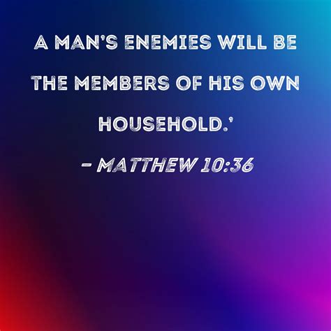 Matthew A Man S Enemies Will Be The Members Of His Own Household