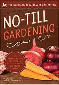 No Till Gardening The Organic Method For Richer Soil Healthier Crops