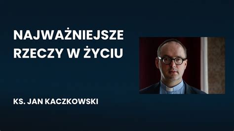 Najważniejsze rzeczy w życiu Ks Jan Kaczkowski YouTube