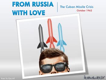 From Russia With Love The Cuban Missile Crisis 1962 Lesson Slides