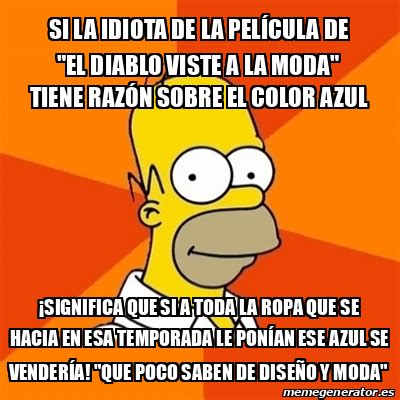 Meme Homer Si La Idiota De La Pel Cula De El Diablo Viste A La Moda