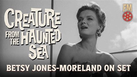 Betsy Jones Moreland On Creature From The Haunted Sea Production