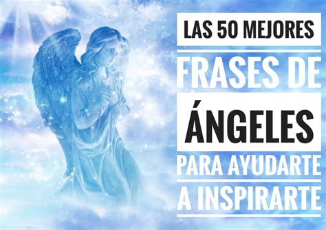 Las 50 mejores frases de ángeles para ayudarte a inspirarte