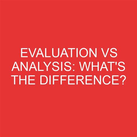 Evaluation Vs Analysis What S The Difference Differencess