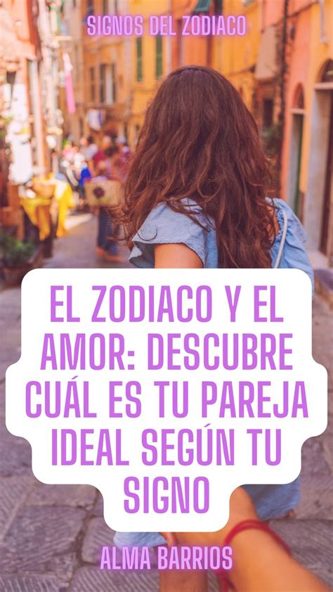 El Zodiaco Y El Amor Descubre Cuál Es Tu Pareja Ideal Según Tu Signo En 2023 Signos Zodiaco