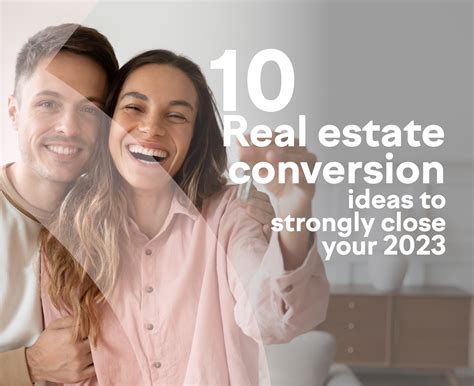 10 Real Estate Conversion Ideas To Strongly Close Your 2023