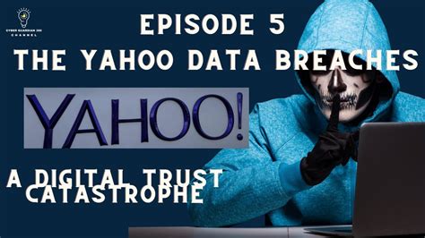 Episode 5 The Yahoo Data Breaches A Digital Trust Catastrophe YouTube