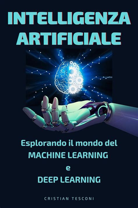 Intelligenza Artificiale Esplorando Il Mondo Del Machine Learning E