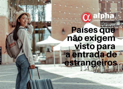 Alpha Tradu QUAIS SÃO OS PAÍSES QUE NÃO EXIGEM VISTO PARA A ENTRADA