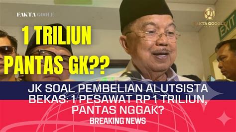 JK Soal Pembelian Alutsista Bekas 1 Pesawat Rp 1 Triliun Pantas Nggak