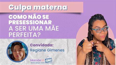 Culpa Materna Como N O Se Pressionar A Ser Uma M E Perfeita Nivea