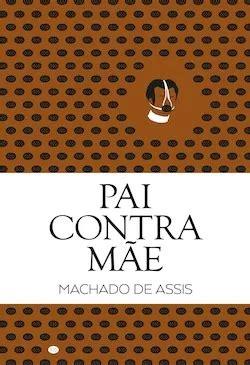 Pai Contra Mãe por Machado de Assis Portal da Literatura