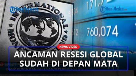 Siap Siap Imf Bank Dunia Beri Peringatan Ancaman Resesi Global