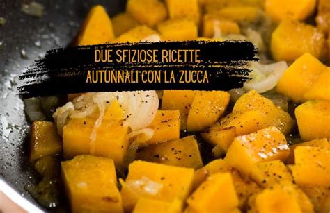 3 Trucchetti Geniali Per Cucinare La Zucca Alla Perfezione