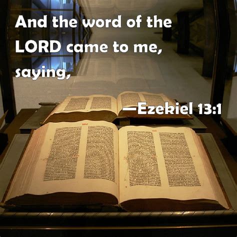 Ezekiel 13:1 And the word of the LORD came to me, saying,