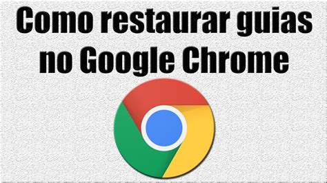 Como Restaurar Guias No Google Chrome Youtube