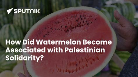 How Did Watermelon Become Associated With Palestinian Solidarity