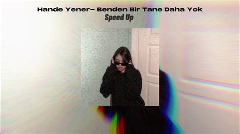 Hande Yener Benden Bir Tane Daha Yok [speed Up] Youtube Music