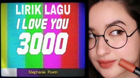 Lirik Lagu I Love You 3000 By Stephanie Poetri Youtube