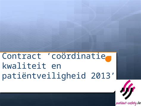 Ppt Contract ‘coördinatie Kwaliteit En Patiëntveiligheid 2013