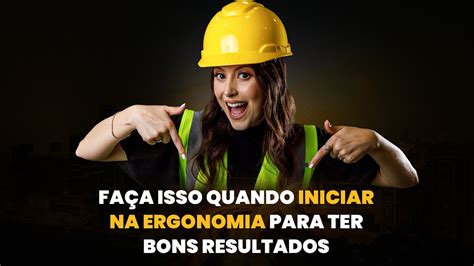 Fa A Isso Quando Iniciar Na Ergonomia Para Ter Bons Resultados Youtube